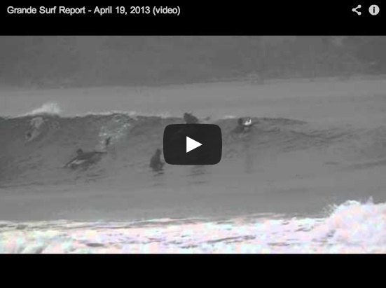 Grande Surf Report - April 19, 2013 (video)